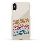 How Are We Supposed To Live, Laugh, Love In These Conditions? Phone Case