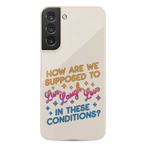 How Are We Supposed To Live, Laugh, Love In These Conditions? Phone Case