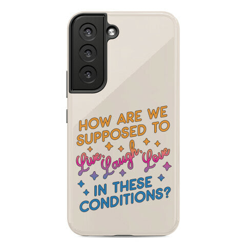 How Are We Supposed To Live, Laugh, Love In These Conditions? Phone Case