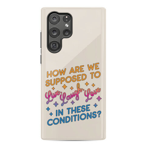 How Are We Supposed To Live, Laugh, Love In These Conditions? Phone Case
