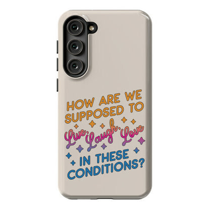 How Are We Supposed To Live, Laugh, Love In These Conditions? Phone Case