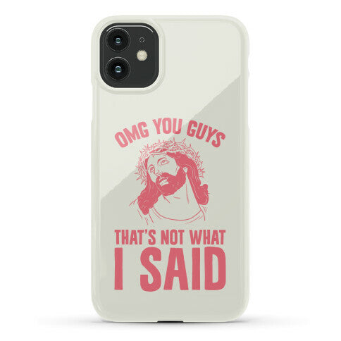 OMG You Guys That's Not What I Said Phone Case
