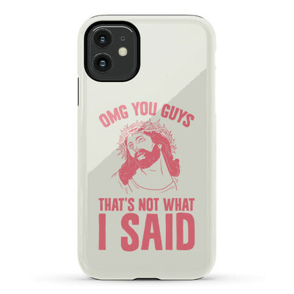 OMG You Guys That's Not What I Said Phone Case