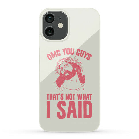 OMG You Guys That's Not What I Said Phone Case