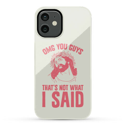 OMG You Guys That's Not What I Said Phone Case