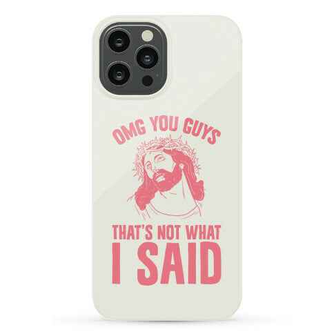 OMG You Guys That's Not What I Said Phone Case