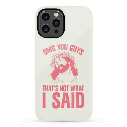 OMG You Guys That's Not What I Said Phone Case