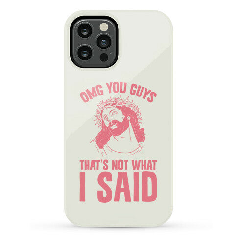 OMG You Guys That's Not What I Said Phone Case