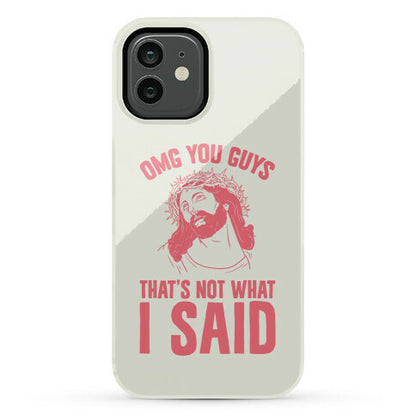 OMG You Guys That's Not What I Said Phone Case