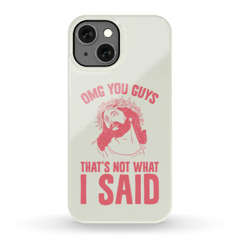 OMG You Guys That's Not What I Said Phone Case