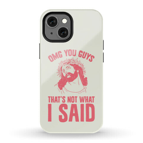 OMG You Guys That's Not What I Said Phone Case