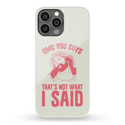 OMG You Guys That's Not What I Said Phone Case