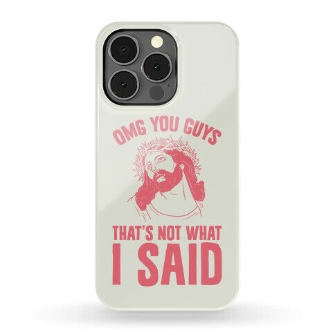 OMG You Guys That's Not What I Said Phone Case