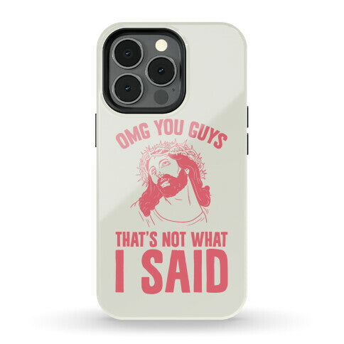 OMG You Guys That's Not What I Said Phone Case