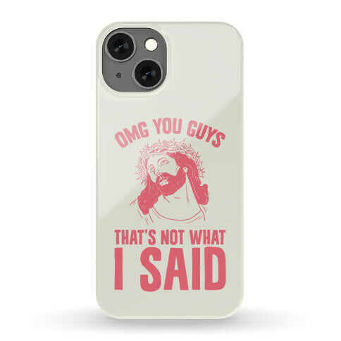 OMG You Guys That's Not What I Said Phone Case