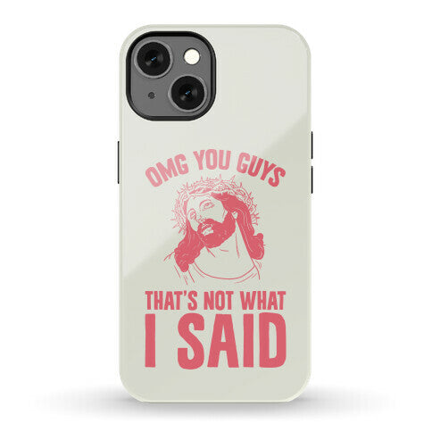 OMG You Guys That's Not What I Said Phone Case