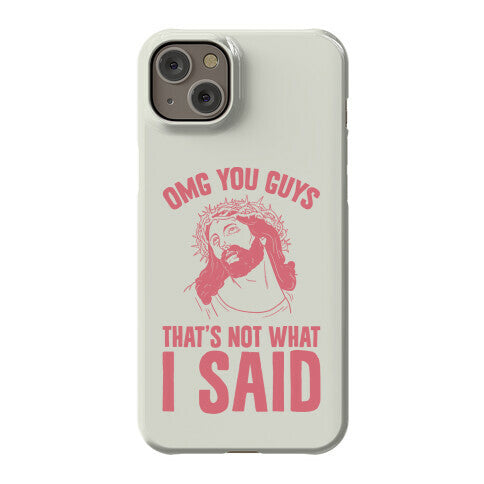 OMG You Guys That's Not What I Said Phone Case