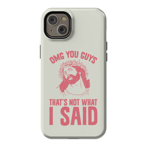 OMG You Guys That's Not What I Said Phone Case