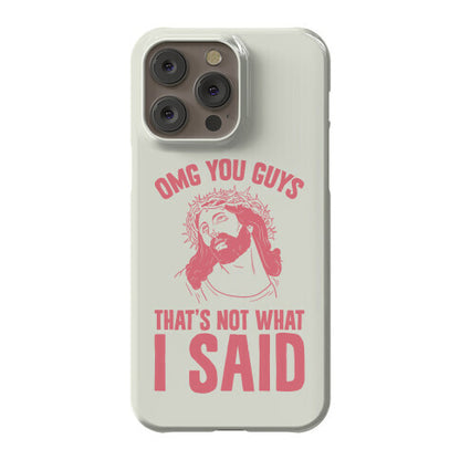 OMG You Guys That's Not What I Said Phone Case