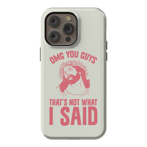 OMG You Guys That's Not What I Said Phone Case