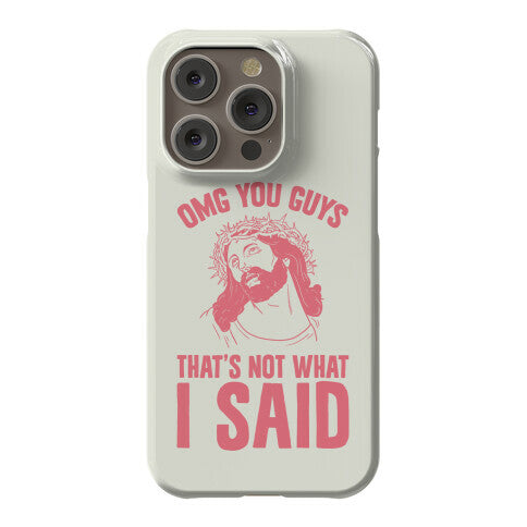 OMG You Guys That's Not What I Said Phone Case