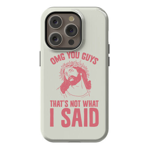 OMG You Guys That's Not What I Said Phone Case