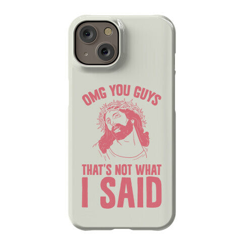 OMG You Guys That's Not What I Said Phone Case