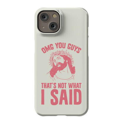 OMG You Guys That's Not What I Said Phone Case