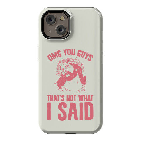 OMG You Guys That's Not What I Said Phone Case