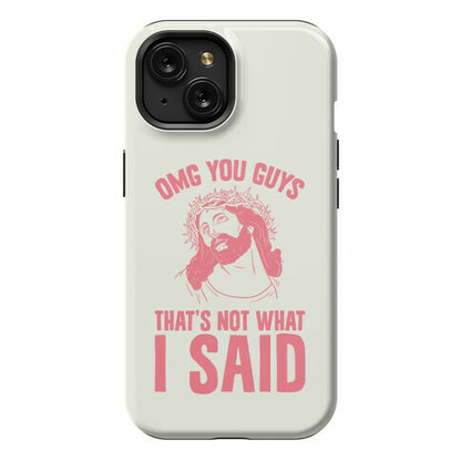 OMG You Guys That's Not What I Said Phone Case