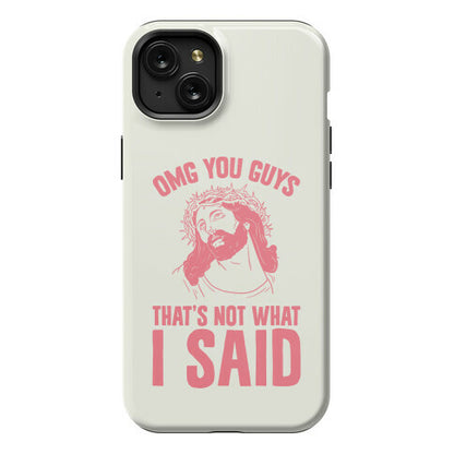 OMG You Guys That's Not What I Said Phone Case