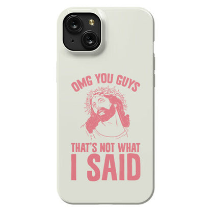 OMG You Guys That's Not What I Said Phone Case