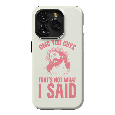 OMG You Guys That's Not What I Said Phone Case