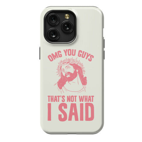 OMG You Guys That's Not What I Said Phone Case