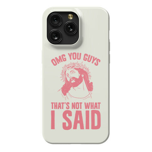OMG You Guys That's Not What I Said Phone Case