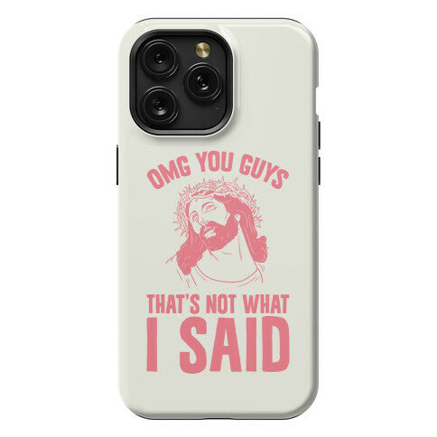OMG You Guys That's Not What I Said Phone Case