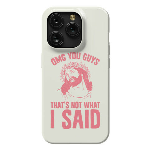 OMG You Guys That's Not What I Said Phone Case