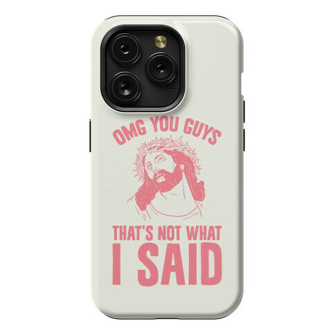 OMG You Guys That's Not What I Said Phone Case