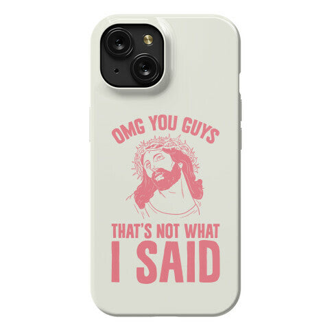 OMG You Guys That's Not What I Said Phone Case