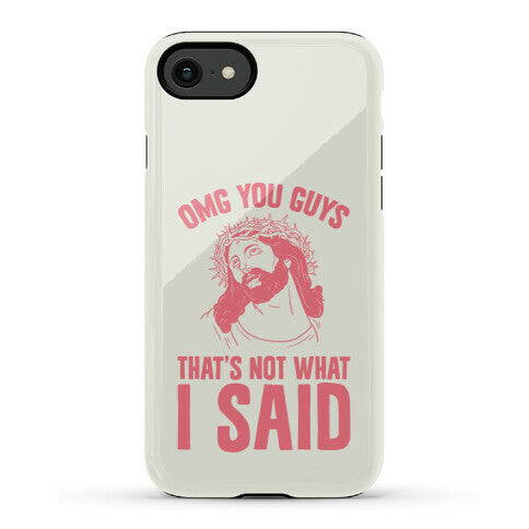 OMG You Guys That's Not What I Said Phone Case