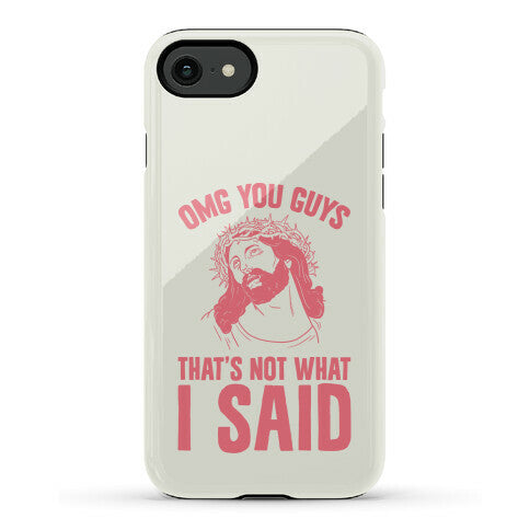 OMG You Guys That's Not What I Said Phone Case