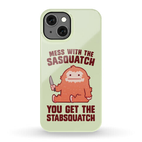 Mess With The Sasquatch, You Get The Stabsquatch Phone Case