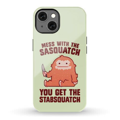 Mess With The Sasquatch, You Get The Stabsquatch Phone Case