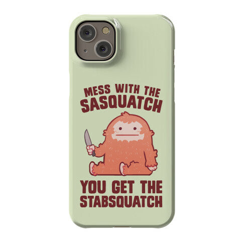 Mess With The Sasquatch, You Get The Stabsquatch Phone Case