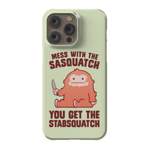 Mess With The Sasquatch, You Get The Stabsquatch Phone Case