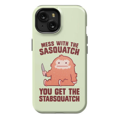 Mess With The Sasquatch, You Get The Stabsquatch Phone Case