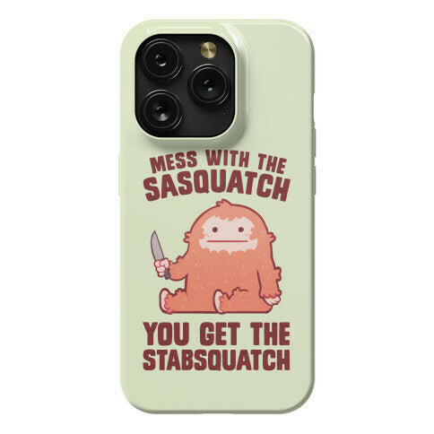 Mess With The Sasquatch, You Get The Stabsquatch Phone Case