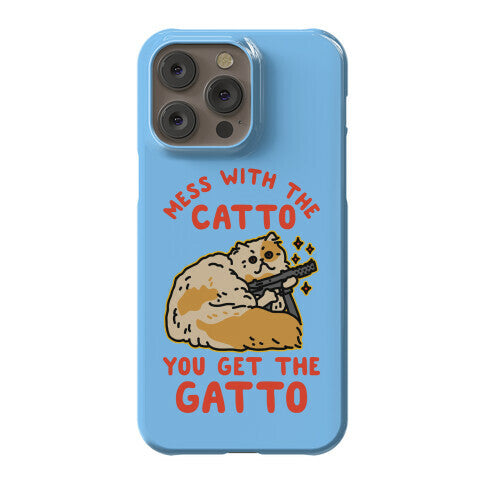 Mess with the Catto You Get the Gatto Phone Case