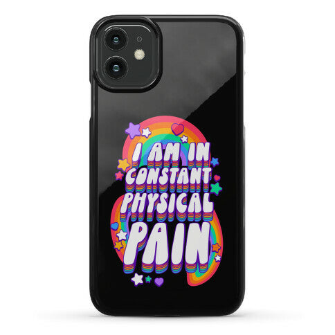 I Am In Constant Physical Pain Rainbows Phone Case