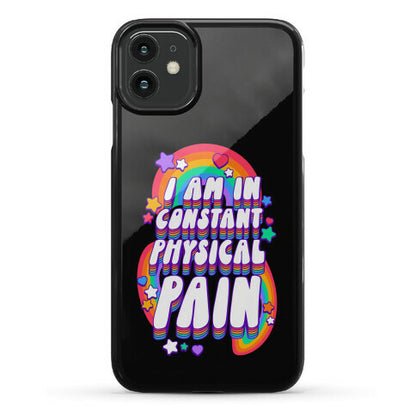 I Am In Constant Physical Pain Rainbows Phone Case
